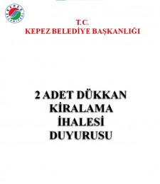 KEPEZ BELEDİYE BAŞKANLIĞI 2 ADET DÜKKAN KİRALAMA İHALESİ