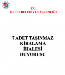 KEPEZ BELEDİYE BAŞKANLIĞI 7 ADET TAŞINMAZ KİRALAMA İHALESİ