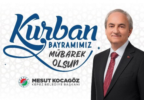 KEPEZ BELEDİYE BAŞKANI MESUT KOCAGÖZ’ÜN KURBAN BAYRAMI MESAJI