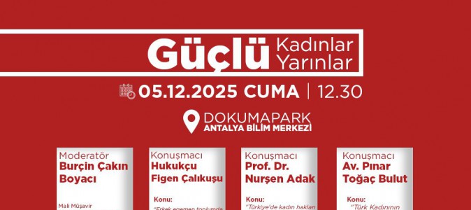 Kepez’de kadın hakları paneli; Güçlü Kadınlar, Güçlü Yarınlar