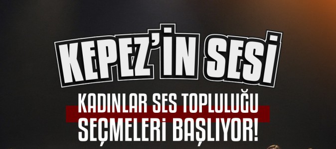 Kepez’in Sesi Kadınlar Ses Topluluğu seçmeleri başladı