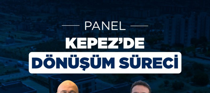 Kepez’in dönüşüm sürecine uzman perspektifi   
